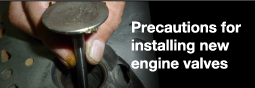 Precautions for installing new engine valves